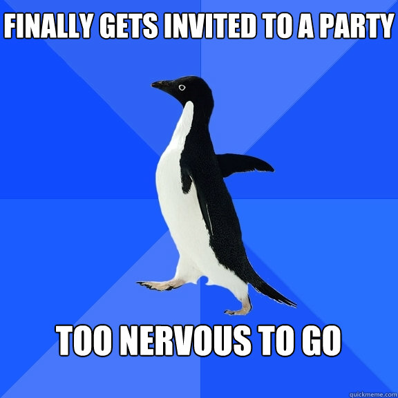 finally gets invited to a party  too nervous to go   Socially Awkward Penguin