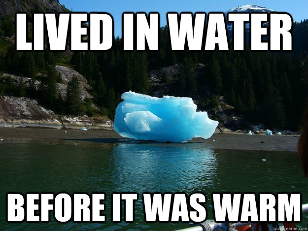 Lived in water before it was warm - Lived in water before it was warm  Drunk Iceberg