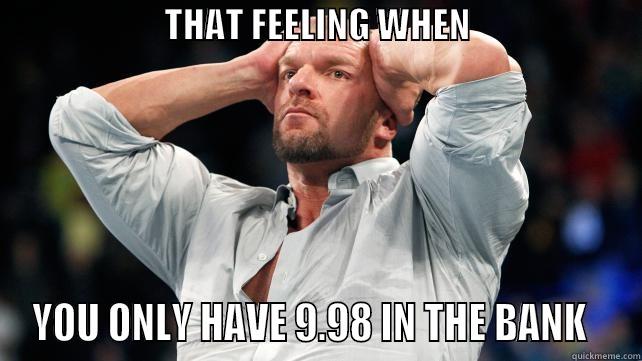 Triple H -                        THAT FEELING WHEN                            YOU ONLY HAVE 9.98 IN THE BANK   Misc