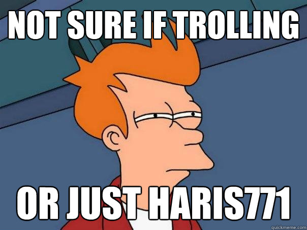 Not sure if trolling or just haris771 - Not sure if trolling or just haris771  Misc