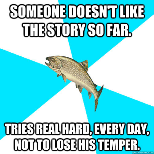 Someone doesn't like The Story So Far. Tries real hard, every day, not to lose his temper. - Someone doesn't like The Story So Far. Tries real hard, every day, not to lose his temper.  Pop Punk Trout