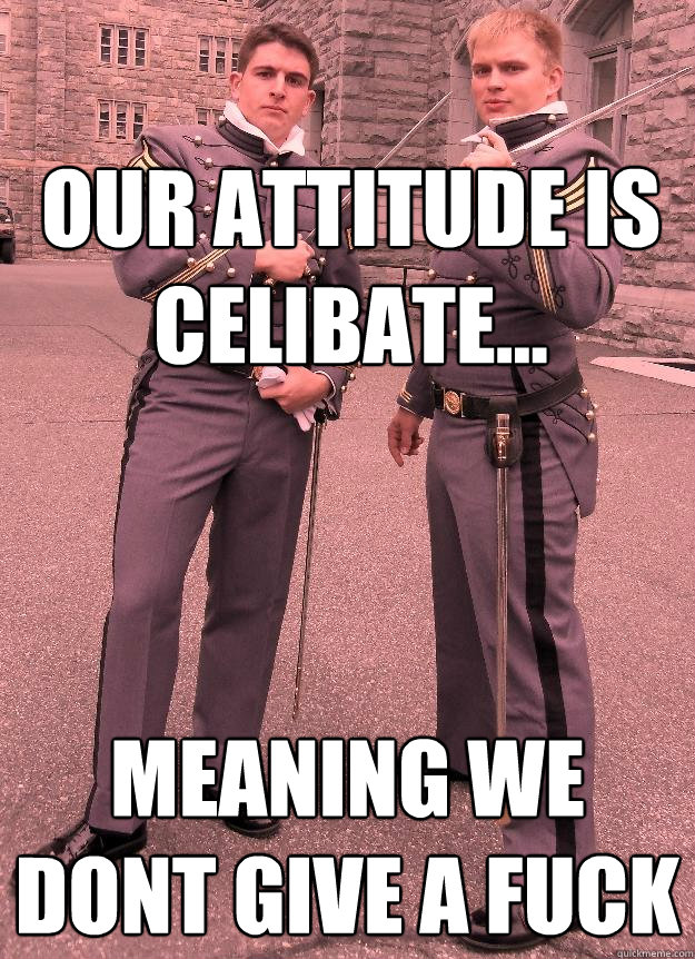 Our attitude is celibate... meaning we dont give a fuck  WDGAF