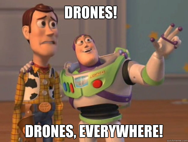 Drones!
 Drones, Everywhere!  Buzz Lightyear