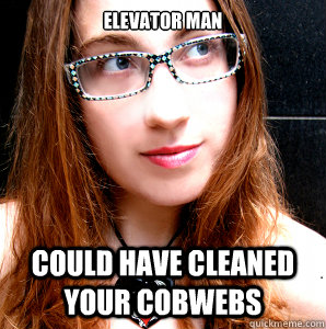 Elevator man could have cleaned your cobwebs - Elevator man could have cleaned your cobwebs  Rebecca Watson