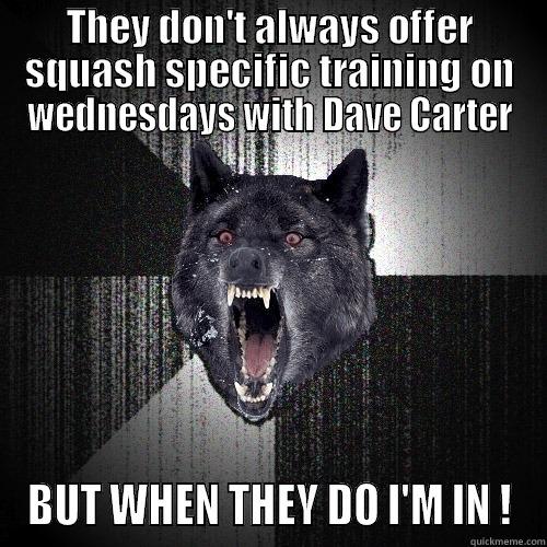 THEY DON'T ALWAYS OFFER SQUASH SPECIFIC TRAINING ON WEDNESDAYS WITH DAVE CARTER BUT WHEN THEY DO I'M IN ! Insanity Wolf