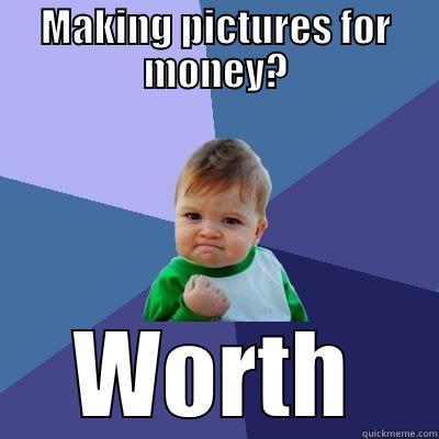 MAKING PICTURES FOR MONEY? WORTH Success Kid