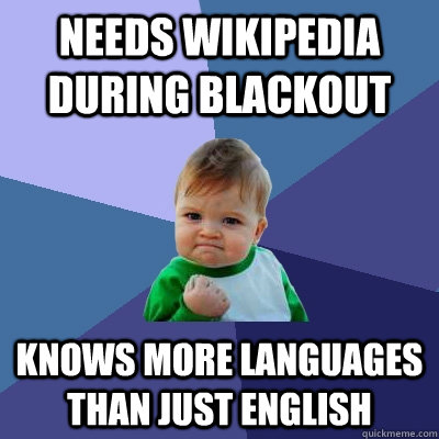 needs wikipedia during blackout knows more languages than just english - needs wikipedia during blackout knows more languages than just english  Success Kid