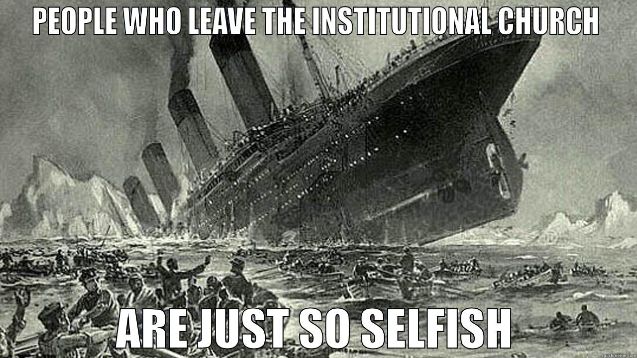 Church and Lifeboats - PEOPLE WHO LEAVE THE INSTITUTIONAL CHURCH ARE JUST SO SELFISH Misc