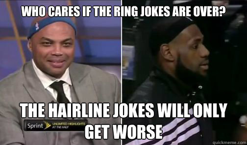 Who cares if the ring jokes are over? The hairline jokes will only get worse  Lebron James Hairline