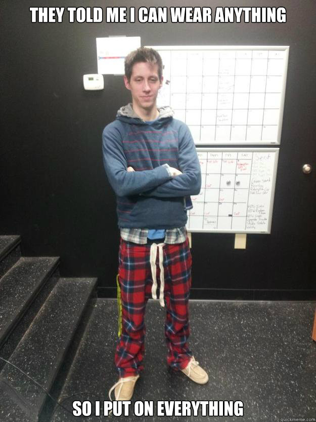 They told me I can wear anything so I put on everything  