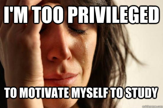I'm too privileged to motivate myself to study  First World Problems - Nails