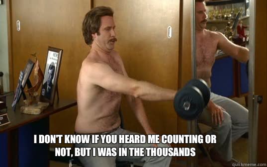 I don't know if you heard me counting or not, but I was in the thousands  