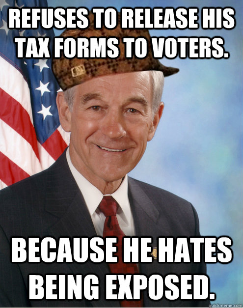 REFUSES TO RELEASE HIS TAX FORMS TO VOTERS. BECAUSE HE HATES BEING EXPOSED.  Scumbag Ron Paul