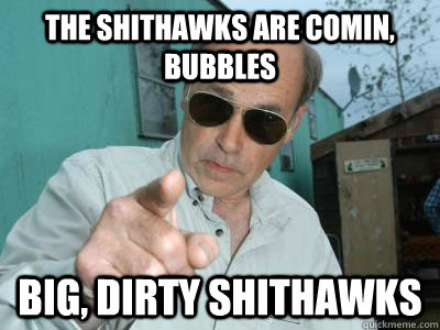the Shithawks are comin, bubbles big, dirty shithawks - the Shithawks are comin, bubbles big, dirty shithawks  Misc