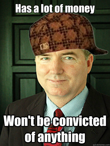 Has a lot of money Won't be convicted of anything - Has a lot of money Won't be convicted of anything  Scumbag Judge William Adams