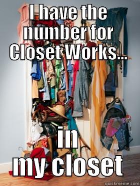 I HAVE THE NUMBER FOR CLOSET WORKS... IN MY CLOSET Misc