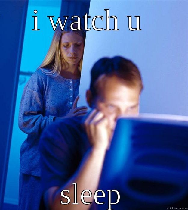 I WATCH U  SLEEP Redditors Wife