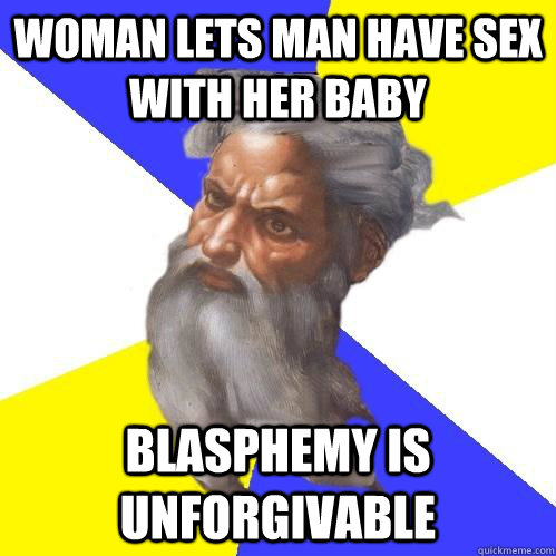 woman lets man have sex with her baby blasphemy is unforgivable  Advice God