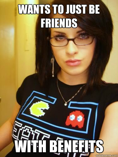 Wants to just be friends with benefits  Cool Chick Carol