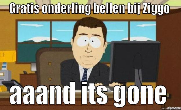 Ziggo onderling bellen - GRATIS ONDERLING BELLEN BIJ ZIGGO AAAND ITS GONE aaaand its gone