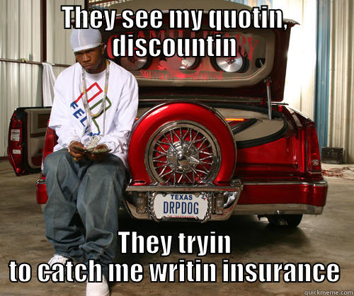THEY SEE MY QUOTIN, DISCOUNTIN THEY TRYIN TO CATCH ME WRITIN INSURANCE Misc