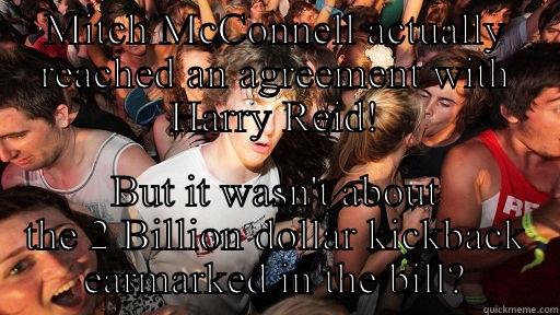 MITCH MCCONNELL ACTUALLY REACHED AN AGREEMENT WITH HARRY REID! BUT IT WASN'T ABOUT THE 2 BILLION DOLLAR KICKBACK EARMARKED IN THE BILL? Sudden Clarity Clarence