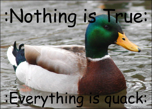 :Nothing is True: :Everything is quack:  Actual Advice Mallard