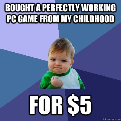 Bought a perfectly working PC game from my childhood for $5  Success Kid