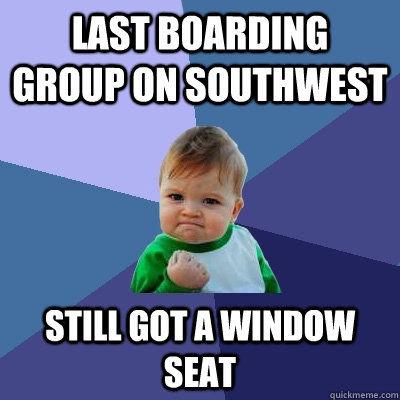 Last Boarding group on southwest still got a window seat  Success Kid