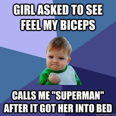 Girl asked to see feel my biceps Calls me 