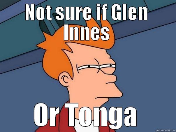 East Auckland will know - NOT SURE IF GLEN INNES OR TONGA Futurama Fry