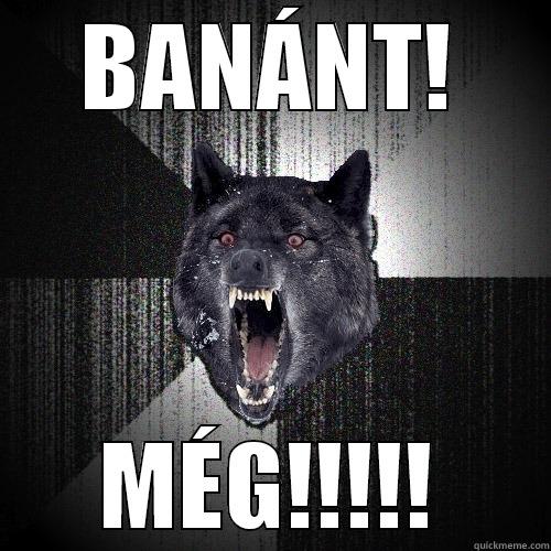 BANÁNT! MÉG!!!!! Insanity Wolf
