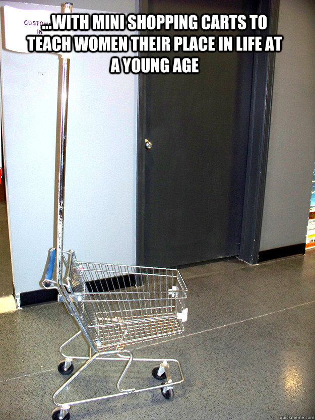 ...with mini shopping carts to teach women their place in life at a young age  Mini Shopping Cart