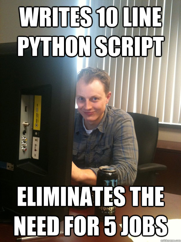 writes 10 line python script eliminates the need for 5 jobs - writes 10 line python script eliminates the need for 5 jobs  Scumbag Tom