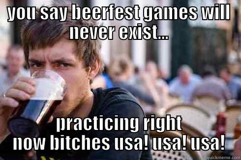 YOU SAY BEERFEST GAMES WILL NEVER EXIST... PRACTICING RIGHT NOW BITCHES USA! USA! USA! Lazy College Senior