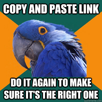 copy and paste link do it again to make sure it's the right one  Paranoid Parrot