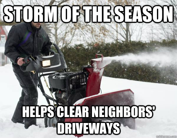 Storm of the season Helps clear neighbors' driveways - Storm of the season Helps clear neighbors' driveways  Good Guy Snowthrower