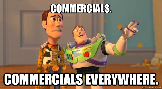 Commercials. Commercials everywhere. - Commercials. Commercials everywhere.  lambdas everywhere