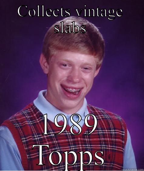 COLLECTS VINTAGE SLABS 1989 TOPPS Bad Luck Brian