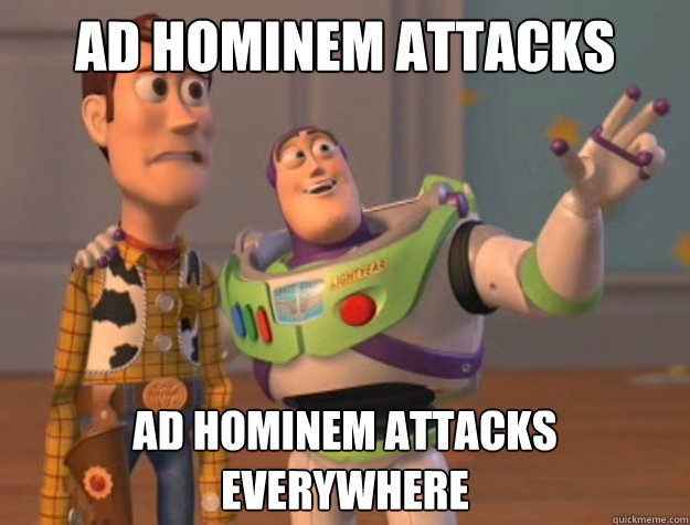Ad hominem attacks Ad hominem attacks everywhere  Buzz Lightyear