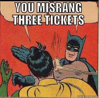 YOU MISRANG THREE TICKETS  Slappin Batman