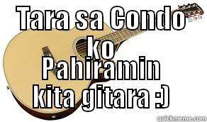 TARA SA CONDO KO PAHIRAMIN KITA GITARA :) Misc