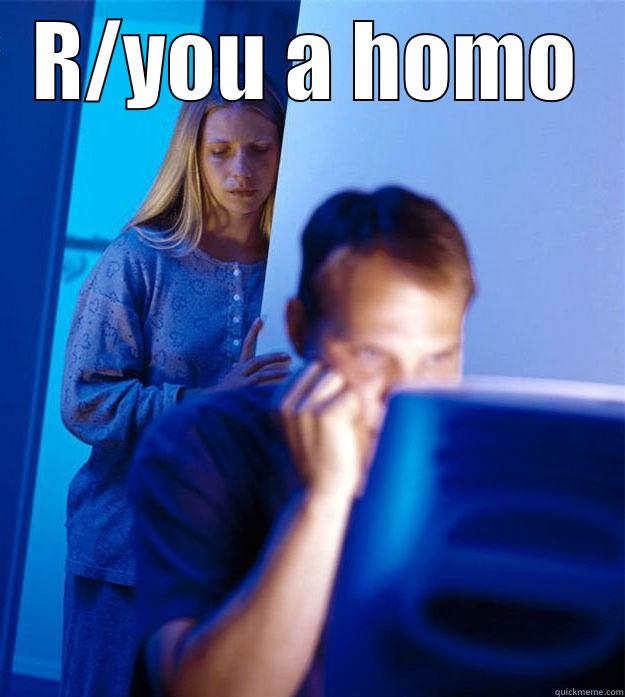 R/YOU A HOMO  Redditors Wife