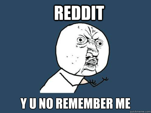 Reddit y u no remember me   Y U No