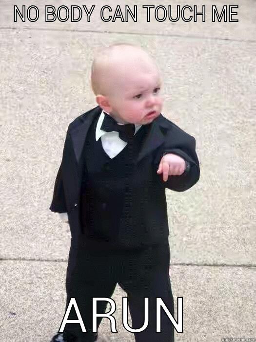 NO BODY CAN TOUCH ME ARUN Baby Godfather