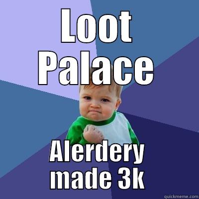 LOOT PALACE ALERDERY MADE 3K Success Kid