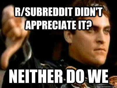 R/subreddit didn't appreciate it? Neither do we  Downvoting Roman