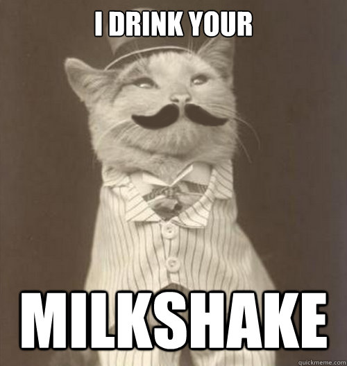 I drink your milkshake  Original Business Cat