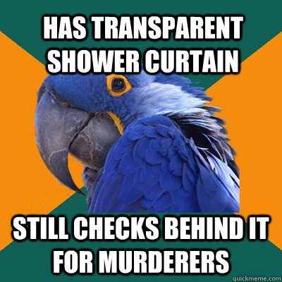 HAS TRANSPARENT SHOWER CURTAIN STILL CHECKS BEHIND IT FOR MURDERERS   Paranoid Parrot