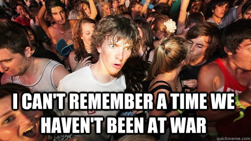  I can't remember a time we haven't been at war  Sudden Clarity Clarence